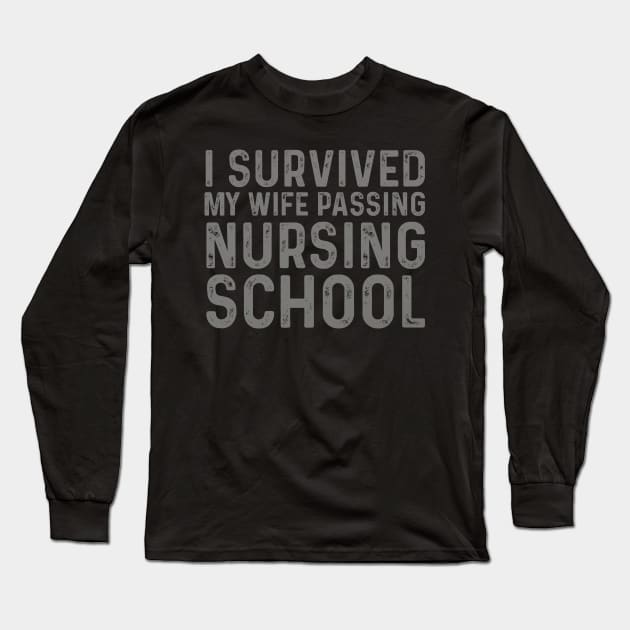 Amusing I Survived My Wife Passing Nursing School Long Sleeve T-Shirt by click2print